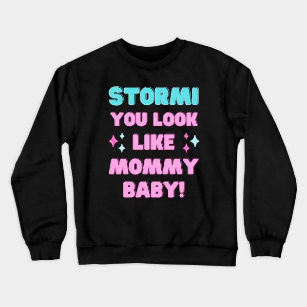 STORMI YOU LOOK LIKE MOMMY BABY TRENDING MEME MATCHING OUTFITS Crewneck Sweatshirt by apparel.tolove@gmail.com